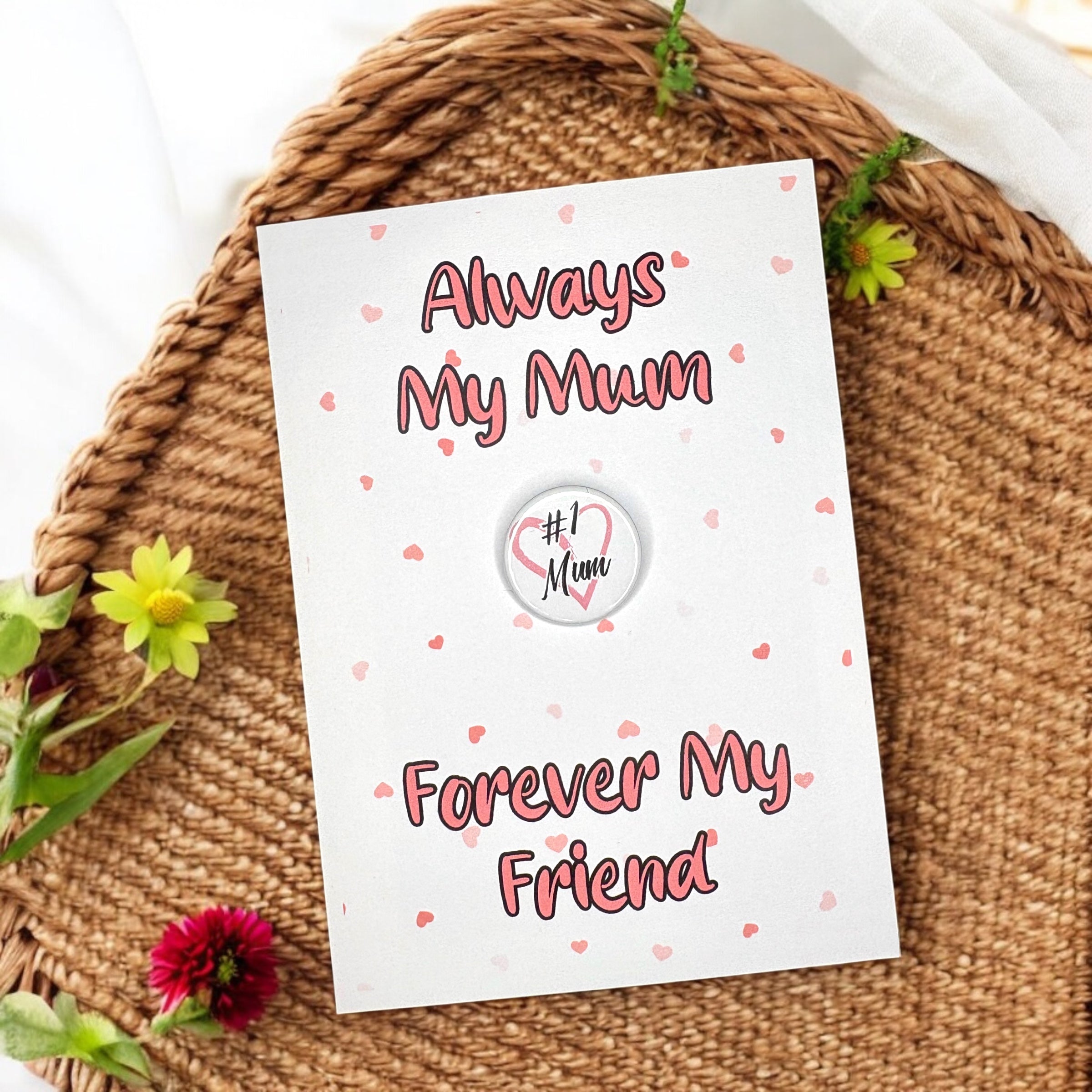 10 x 25mm Badge - Always my Mum, Nan, Sister etc - A6